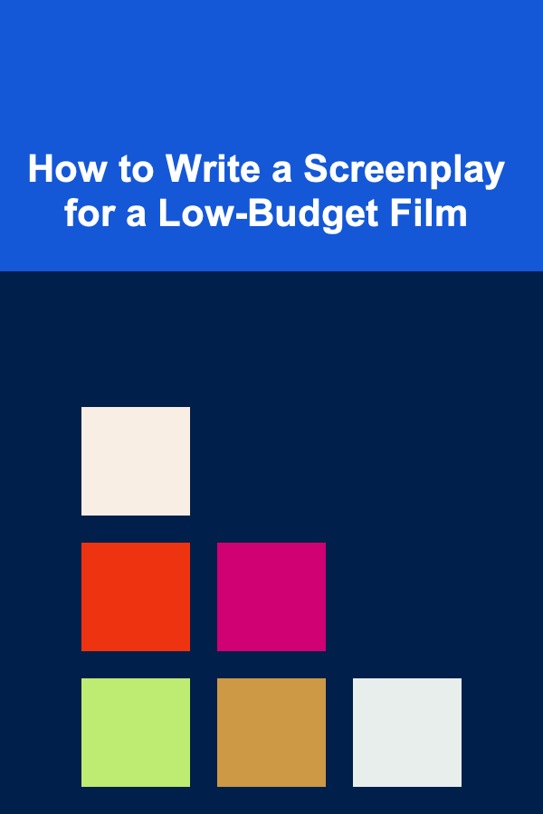 How to Write a Screenplay for a Low-Budget Film