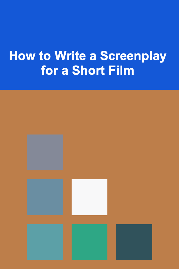 How to Write a Screenplay for a Short Film