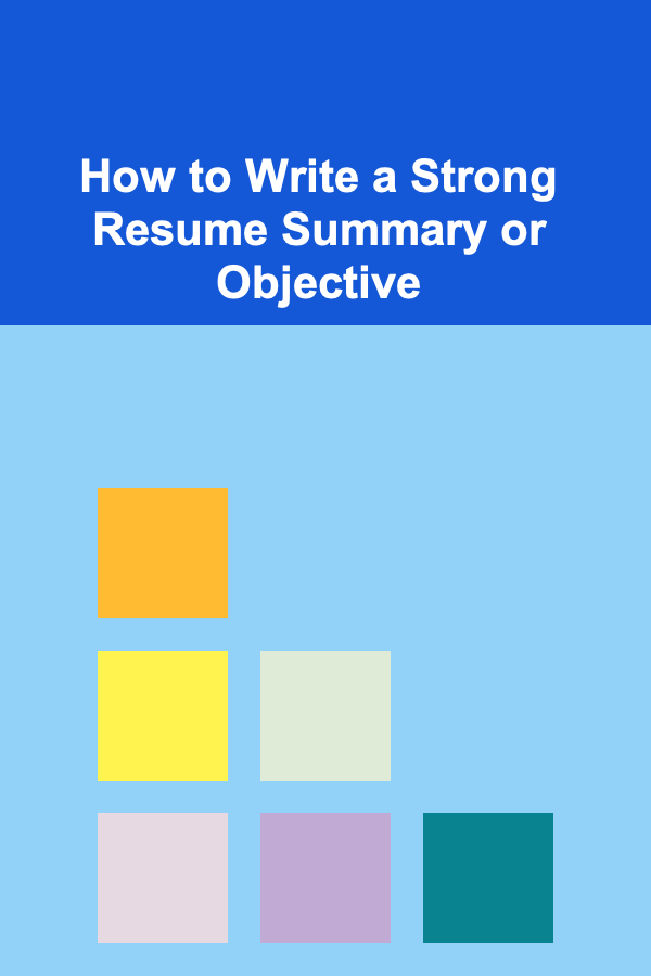 How to Write a Strong Resume Summary or Objective