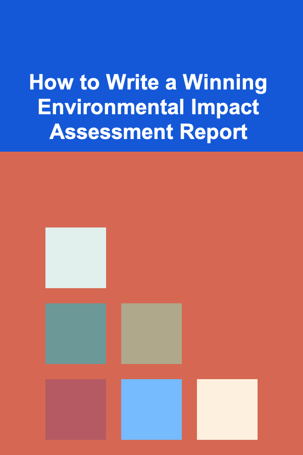 How to Write a Winning Environmental Impact Assessment Report