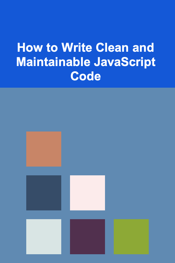 How to Write Clean and Maintainable JavaScript Code