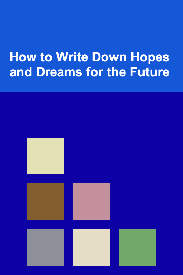 How to Write Down Hopes and Dreams for the Future
