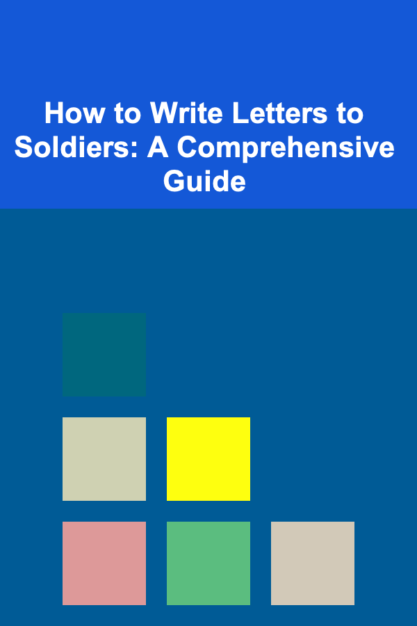 How to Write Letters to Soldiers: A Comprehensive Guide