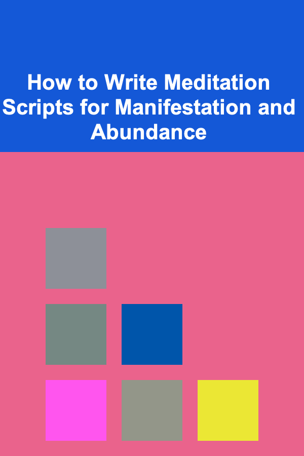How to Write Meditation Scripts for Manifestation and Abundance