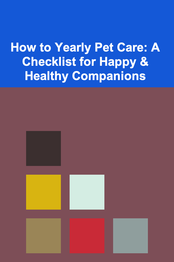 How to Yearly Pet Care: A Checklist for Happy & Healthy Companions