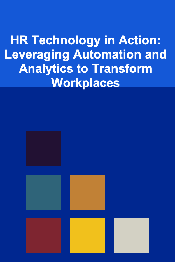 HR Technology in Action: Leveraging Automation and Analytics to Transform Workplaces
