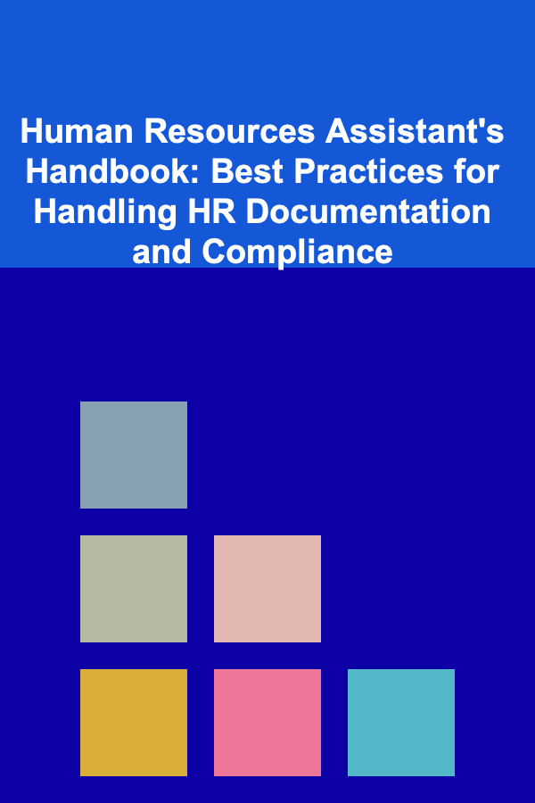 Human Resources Assistant's Handbook: Best Practices for Handling HR Documentation and Compliance