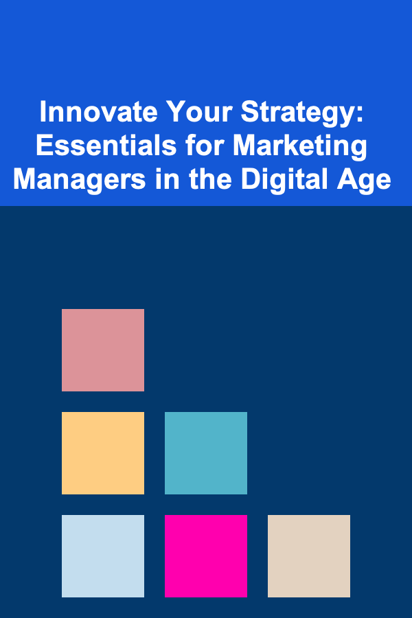 Innovate Your Strategy: Essentials for Marketing Managers in the Digital Age