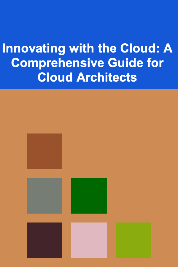 Innovating with the Cloud: A Comprehensive Guide for Cloud Architects