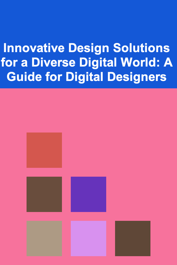 Innovative Design Solutions for a Diverse Digital World: A Guide for Digital Designers
