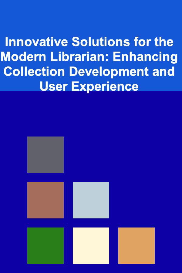 Innovative Solutions for the Modern Librarian: Enhancing Collection Development and User Experience