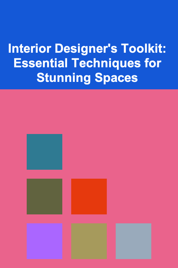 Interior Designer's Toolkit: Essential Techniques for Stunning Spaces