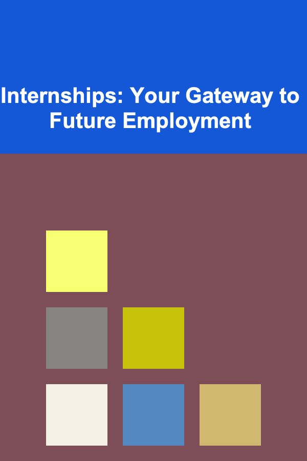 Internships: Your Gateway to Future Employment