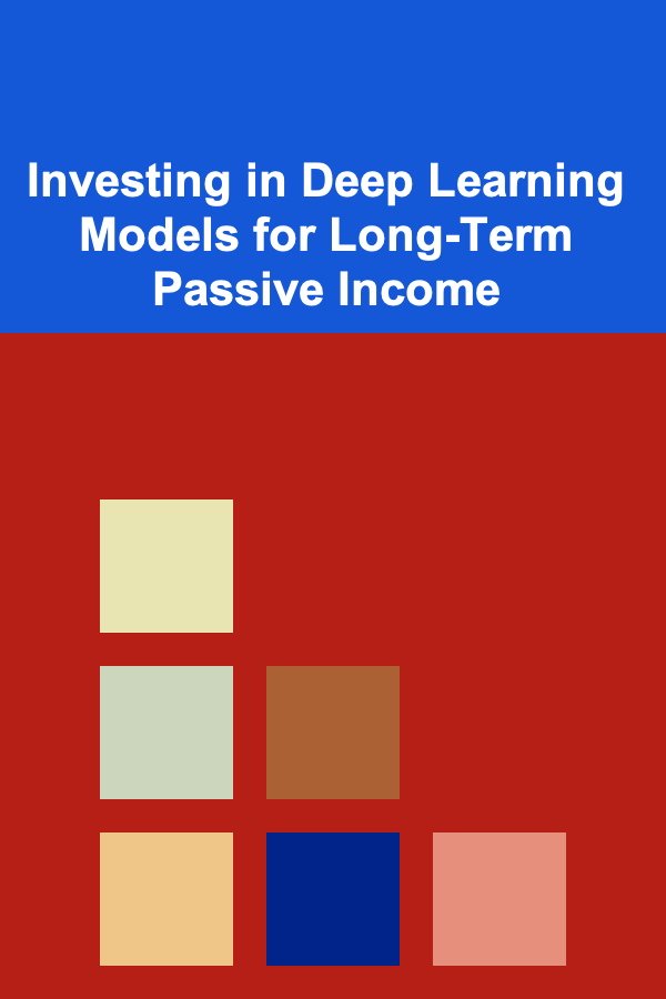 Investing in Deep Learning Models for Long-Term Passive Income