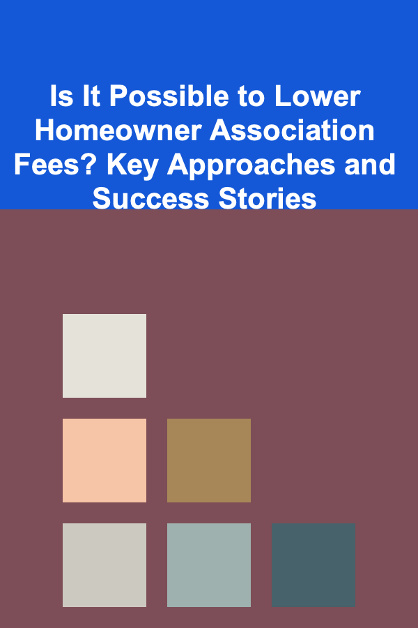 Is It Possible to Lower Homeowner Association Fees? Key Approaches and Success Stories