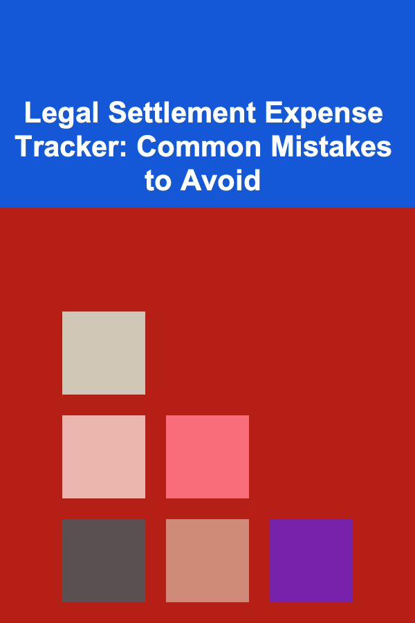 Legal Settlement Expense Tracker: Common Mistakes to Avoid
