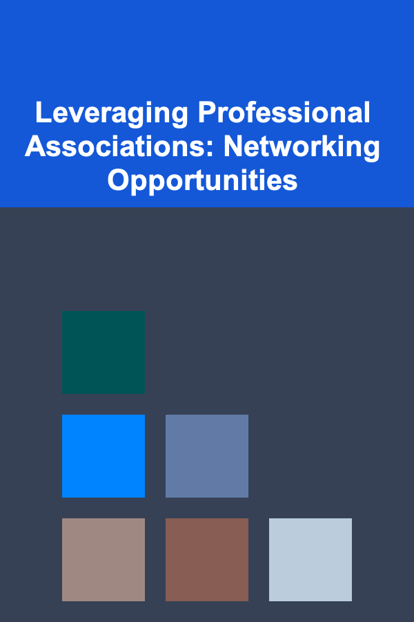 Leveraging Professional Associations: Networking Opportunities
