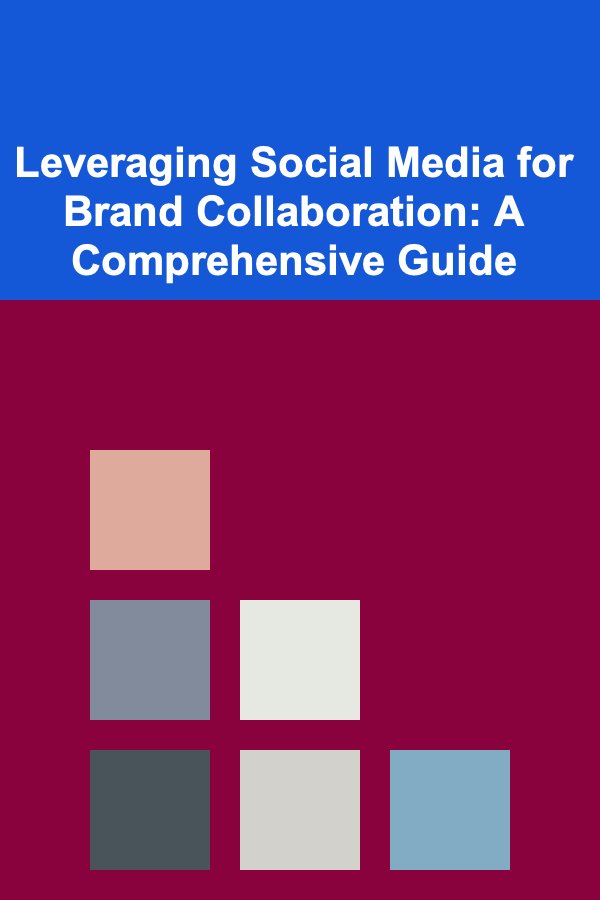 Leveraging Social Media for Brand Collaboration: A Comprehensive Guide
