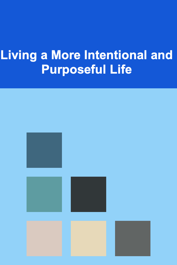 Living a More Intentional and Purposeful Life