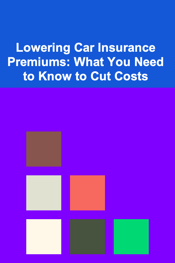 Lowering Car Insurance Premiums: What You Need to Know to Cut Costs