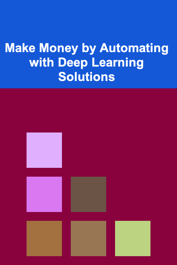 Make Money by Automating with Deep Learning Solutions
