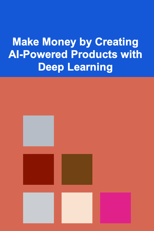 Make Money by Creating AI-Powered Products with Deep Learning