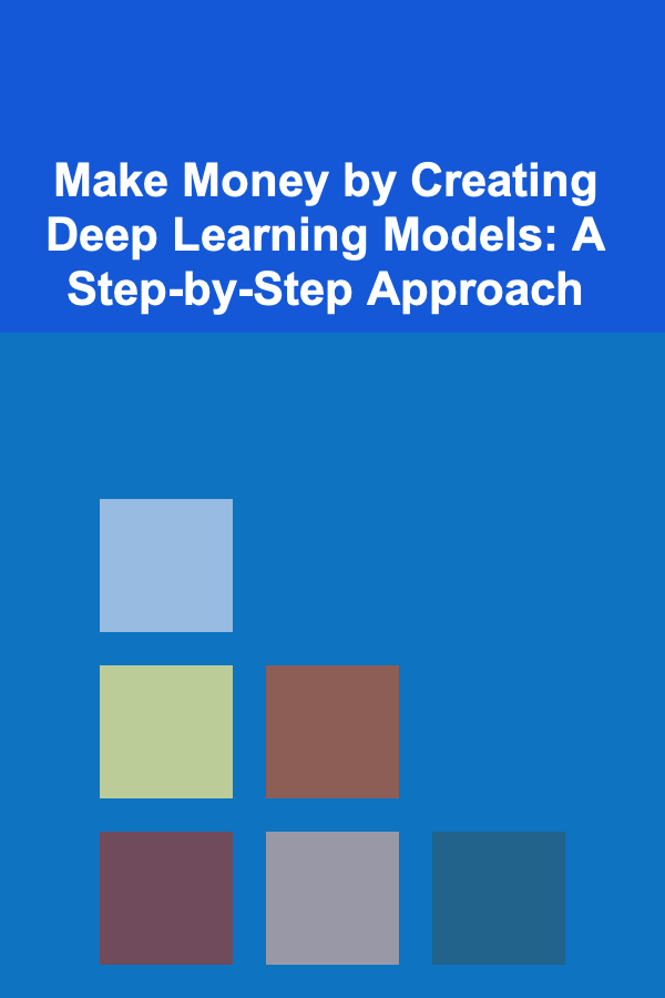 Make Money by Creating Deep Learning Models: A Step-by-Step Approach