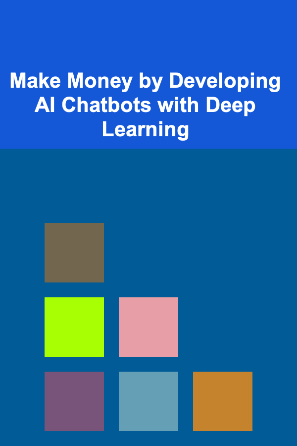 Make Money by Developing AI Chatbots with Deep Learning