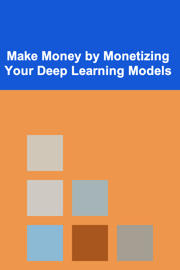 Make Money by Monetizing Your Deep Learning Models