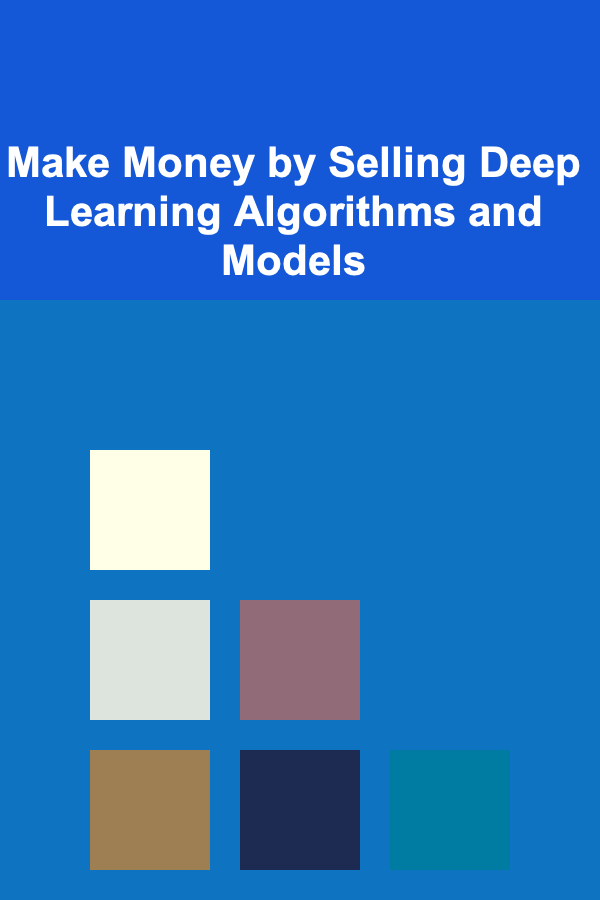 Make Money by Selling Deep Learning Algorithms and Models