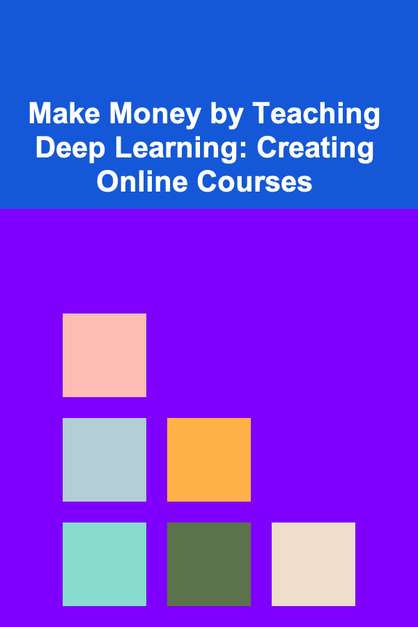 Make Money by Teaching Deep Learning: Creating Online Courses