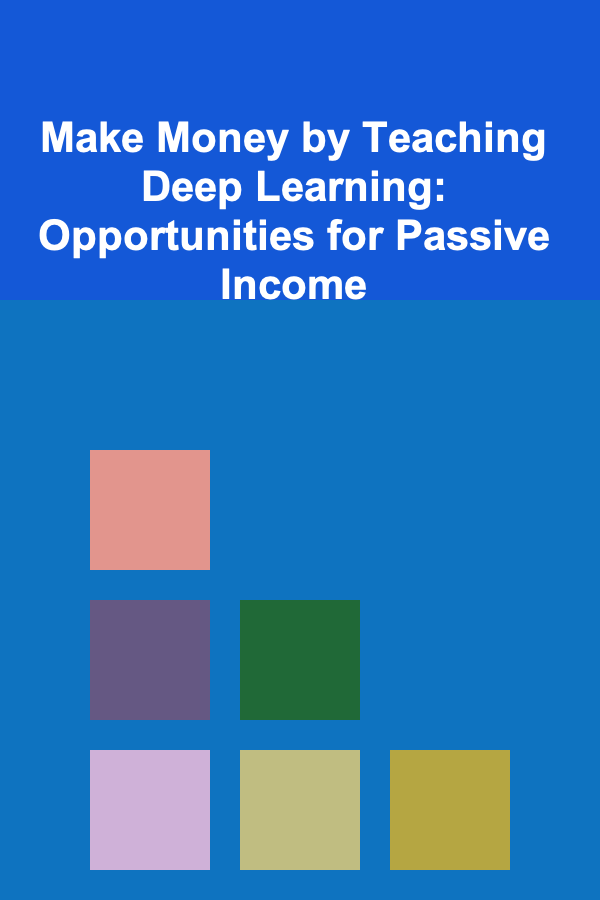Make Money by Teaching Deep Learning: Opportunities for Passive Income