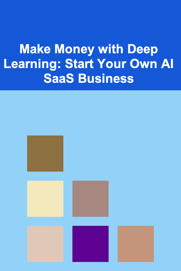 Make Money with Deep Learning: Start Your Own AI SaaS Business