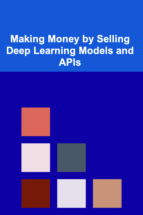 Making Money by Selling Deep Learning Models and APIs