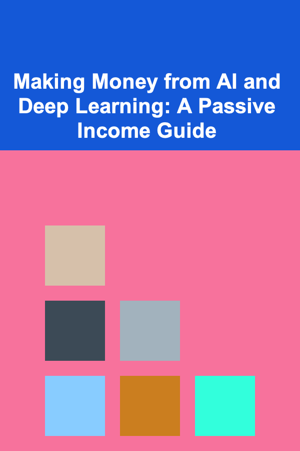 Making Money from AI and Deep Learning: A Passive Income Guide