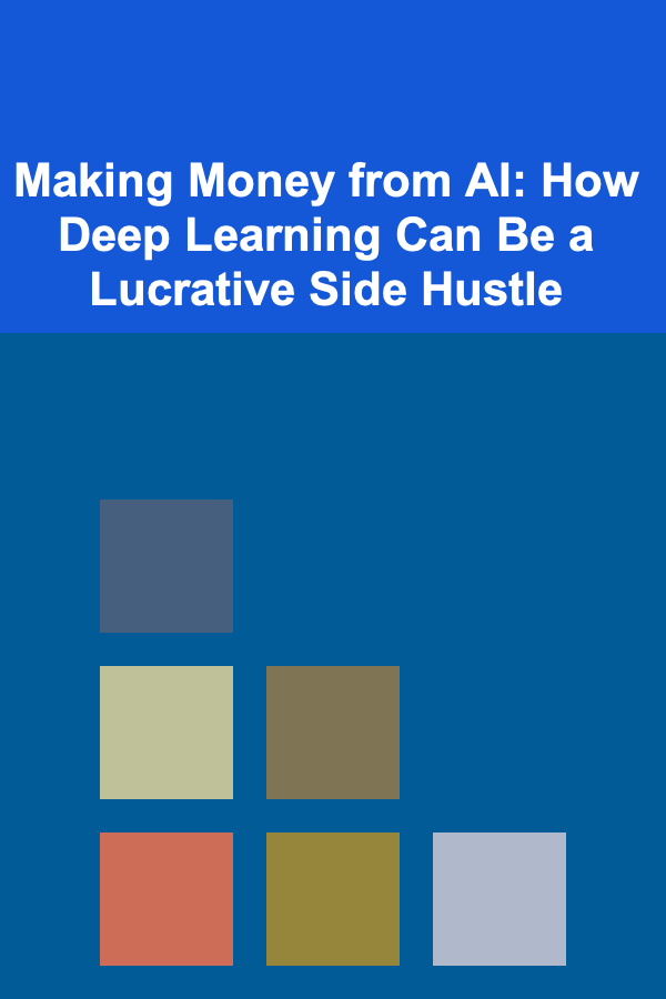 Making Money from AI: How Deep Learning Can Be a Lucrative Side Hustle