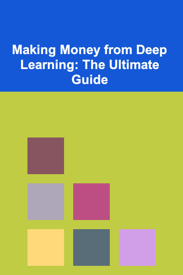 Making Money from Deep Learning: The Ultimate Guide