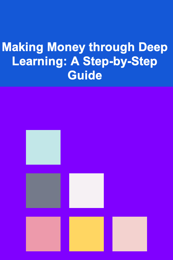 Making Money through Deep Learning: A Step-by-Step Guide