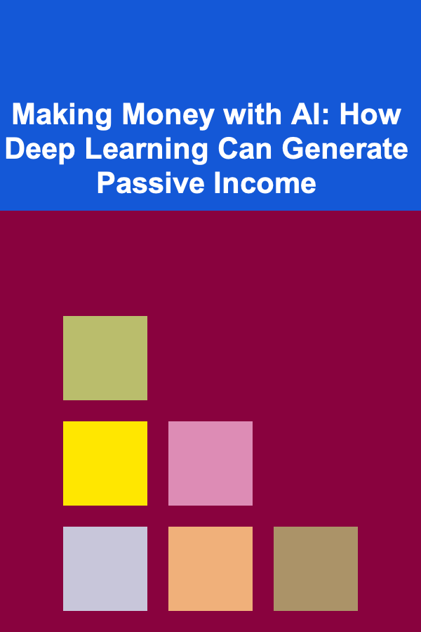 Making Money with AI: How Deep Learning Can Generate Passive Income