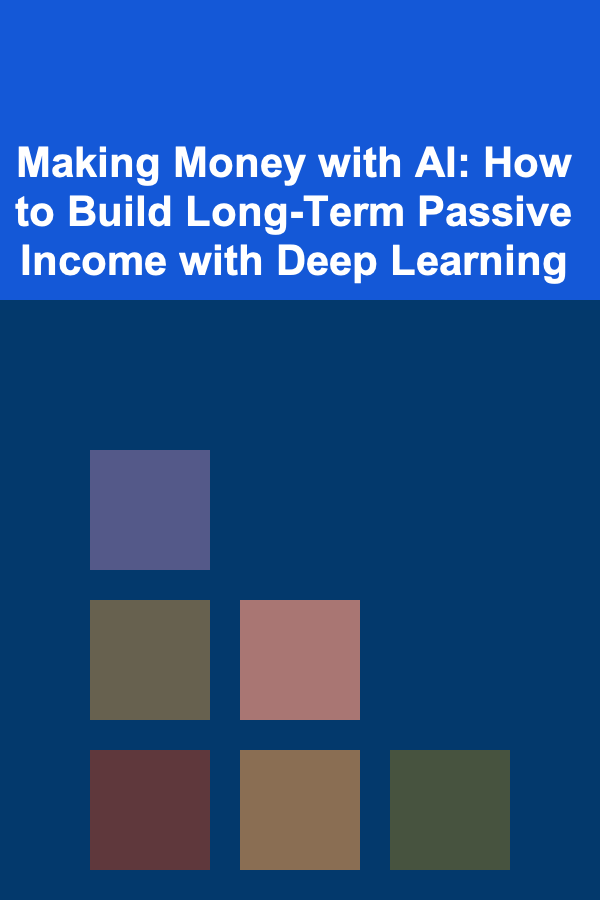 Making Money with AI: How to Build Long-Term Passive Income with Deep Learning