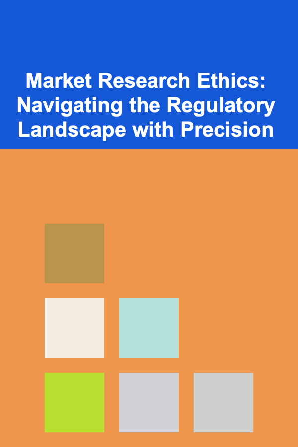 Market Research Ethics: Navigating the Regulatory Landscape with Precision