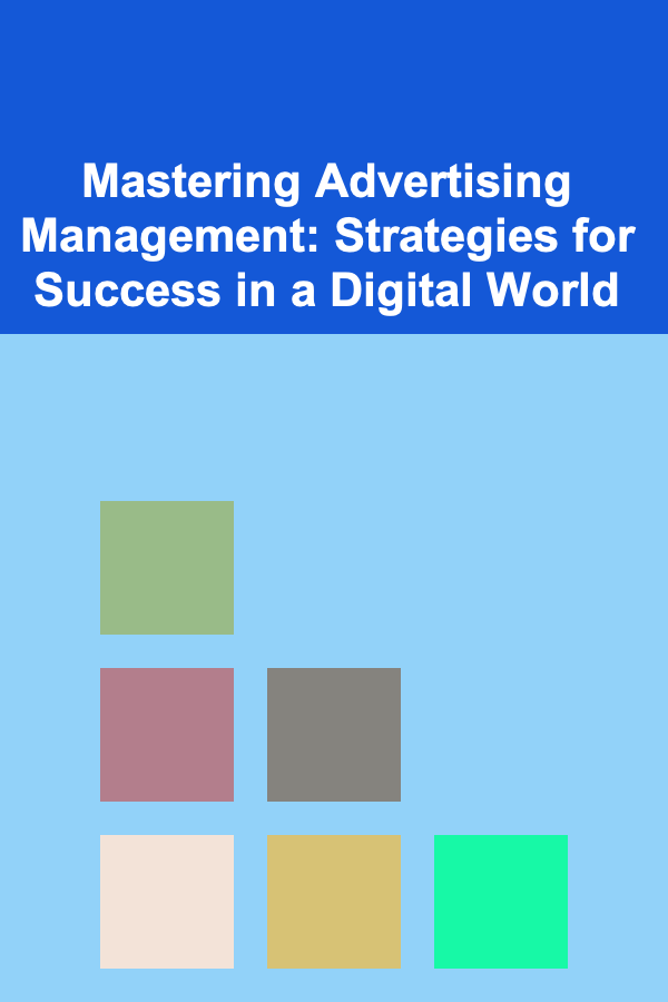 Mastering Advertising Management: Strategies for Success in a Digital World