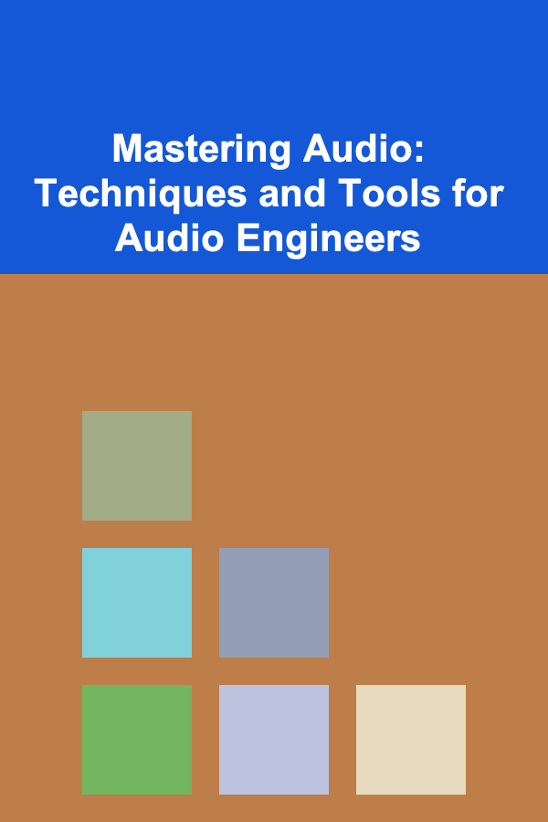 Mastering Audio: Techniques and Tools for Audio Engineers