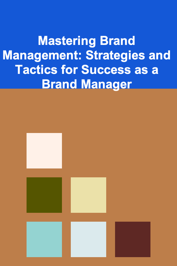 Mastering Brand Management: Strategies and Tactics for Success as a Brand Manager