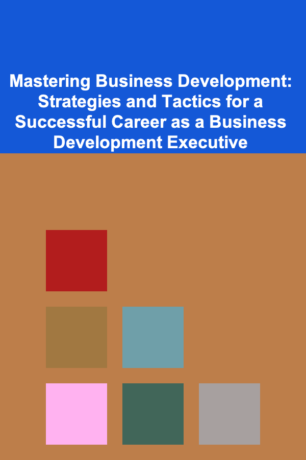 Mastering Business Development: Strategies and Tactics for a Successful Career as a Business Development Executive