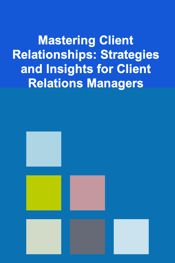 Mastering Client Relationships: Strategies and Insights for Client Relations Managers