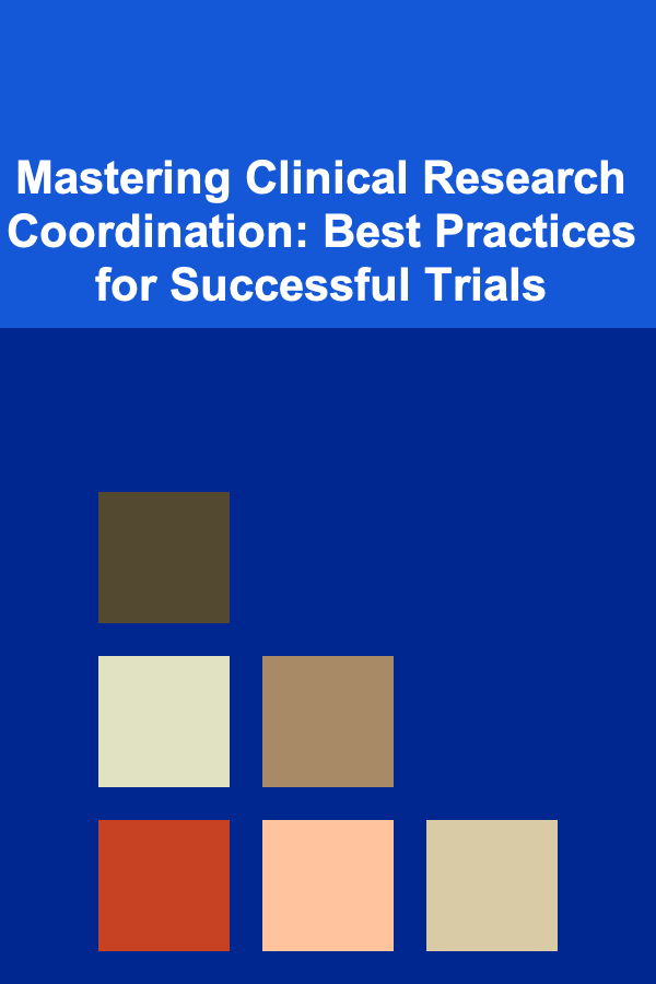 Mastering Clinical Research Coordination: Best Practices for Successful Trials