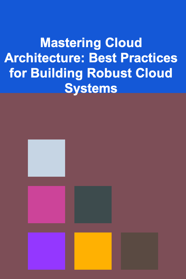 Mastering Cloud Architecture: Best Practices for Building Robust Cloud Systems