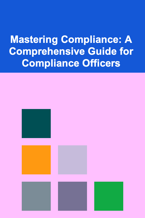 Mastering Compliance: A Comprehensive Guide for Compliance Officers