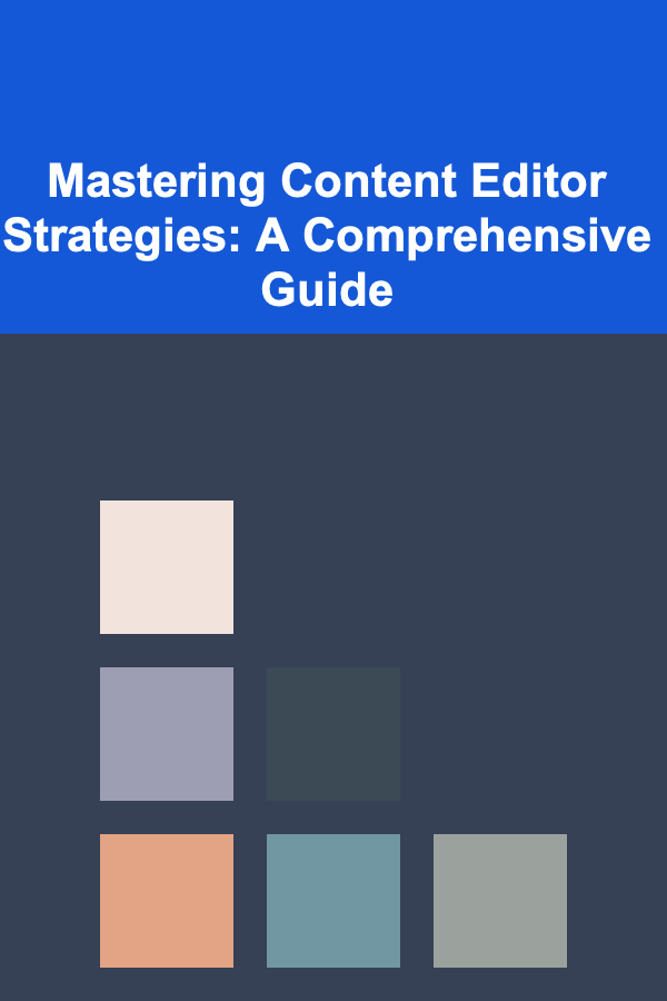 Mastering Content Editor Strategies: A Comprehensive Guide